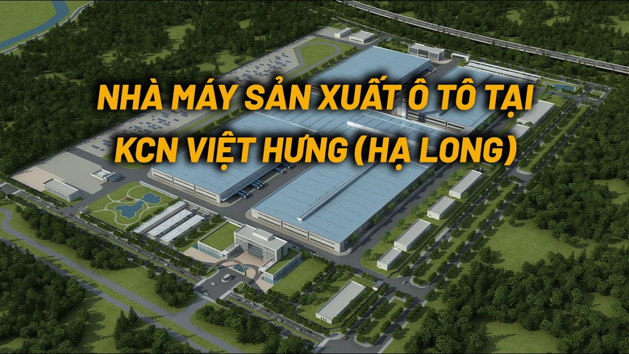 Cuối năm 2024, dự án sản xuất ô tô tại KCN Việt Hưng (Hạ Long) sẽ đi vào hoạt động - YouTube